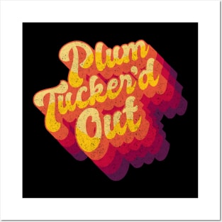 Plum Tucker'd Out Posters and Art